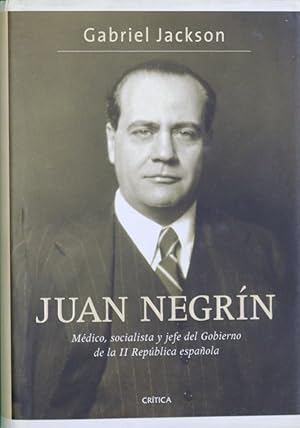 Imagen del vendedor de Juan Negrn : mdico, socialista y jefe del gobierno de la II Repblica espaola a la venta por Librera Alonso Quijano