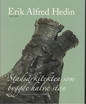 Seller image for E A Hedin 1852-1925. Stadsarkitekten som byggde halva stan, en monografi. for sale by Rnnells Antikvariat AB