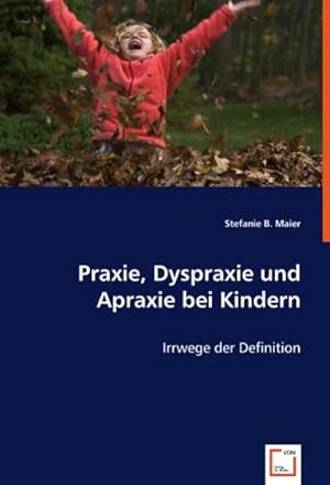 Immagine del venditore per Praxie, Dyspraxie und Apraxie bei Kindern venduto da BuchWeltWeit Ludwig Meier e.K.