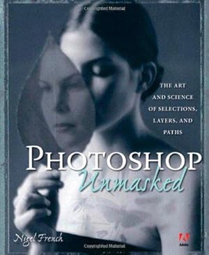 Bild des Verkufers fr Adobe Photoshop Unmasked: The Art and Science of Selections, Layers, and Paths zum Verkauf von WeBuyBooks