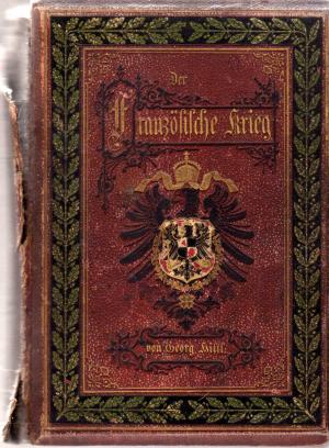 Bild des Verkufers fr Der Franzsische Krieg von 1870 und 1871. Nach den besten Quellen, persnlichen Mittheilungen und eigenen Erlebnisen Geschildert zum Verkauf von BuchSigel