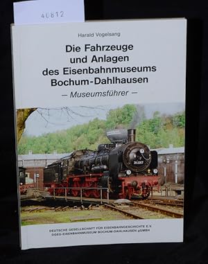 Die Fahrzeuge und Anlagen des Eisenbahnmuseums Bochum-Dahlhausen -Museumsführer-