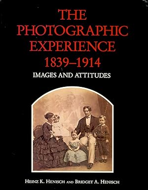 Bild des Verkufers fr THE PHOTOGRAPHIC EXPERIENCE, 1839-1914: IMAGES AND ATTITUDES zum Verkauf von Andrew Cahan: Bookseller, Ltd., ABAA