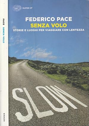 Bild des Verkufers fr Senza volo Storie e luoghi per viaggiare con lentezza zum Verkauf von Biblioteca di Babele