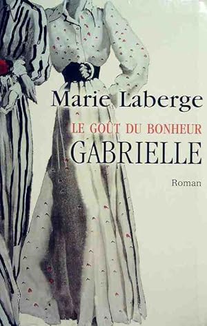 Bild des Verkufers fr Le go?t du bonheur Tome I : Gabrielle - Marie Laberge zum Verkauf von Book Hmisphres