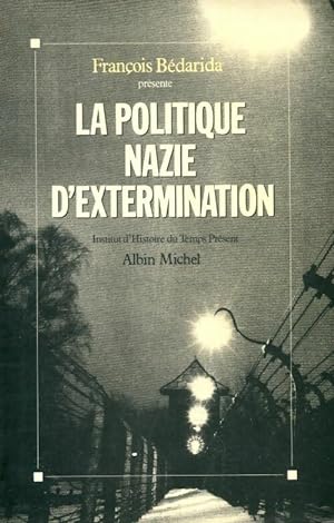 La politique nazie d'extermination [journées d'étude de Paris 11-13 décembre 1987] - François Béd...