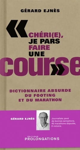 Chéri(e), je pars faires une course. Dictionnaire absurde du footing et du marathon - Gérard Ejnes