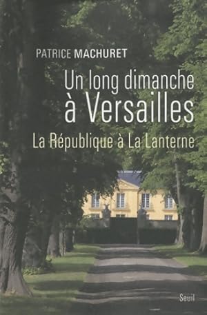 Bild des Verkufers fr Un long dimanche ? versailles. La r?publique ? la lanterne - Patrice Machuret zum Verkauf von Book Hmisphres