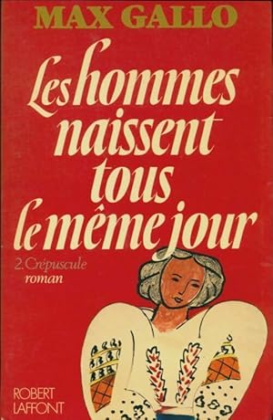 Seller image for Les hommes naissent tous le m?me jour Tome II : Cr?puscule - Max Gallo for sale by Book Hmisphres