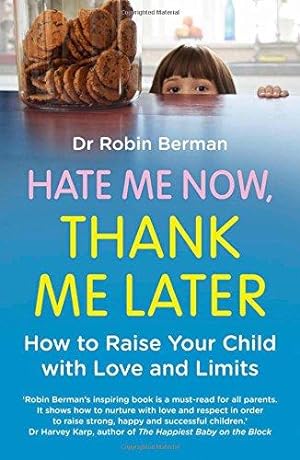 Seller image for Hate Me Now, Thank Me Later: How to raise your kid with love and limits for sale by WeBuyBooks
