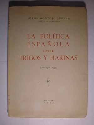 La política española sobre trigos y harinas ( Años 1900-1945 )