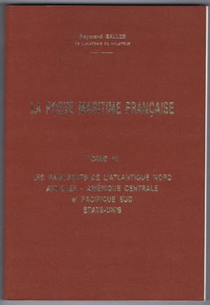 Imagen del vendedor de La Poste Maritime Francaise. Tome IV. Les Paquebots de L'Atlantique Nord. Antilles - Amerique Centrale et Pacifique Sud. Etats-Unis. a la venta por Pennymead Books PBFA