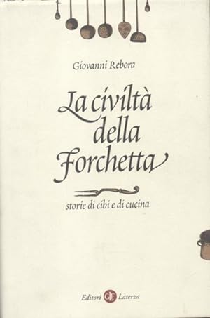 Bild des Verkufers fr LA CIVILT DELLA FORCHETTA. Storie di cibi e di cucina. zum Verkauf von studio bibliografico pera s.a.s.