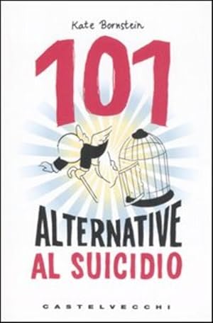 Immagine del venditore per 101 Alternative Al Suicidio Un Libro Per Persone Sensibili Per Adolescenti Diversi E Altri Fuorilegg venduto da Piazza del Libro