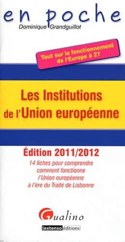 Les institutions de l'union europ?enne 2011-2012 - Dominique Grandguillot