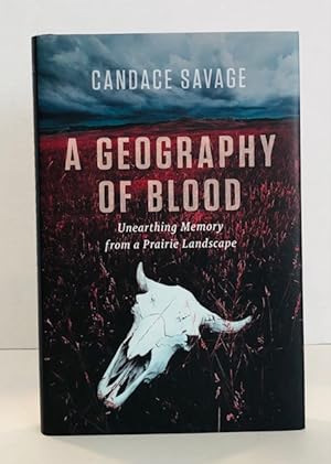 Seller image for A Geography Of Blood: Unearthing Memory from a Prairie Landscape for sale by Reeve & Clarke Books (ABAC / ILAB)