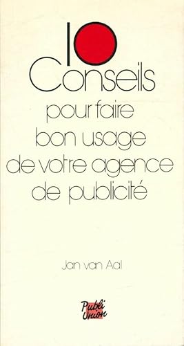 Seller image for 10 conseils pour faire un bon usage de votre agence de publicit? - Jan Van Aal for sale by Book Hmisphres