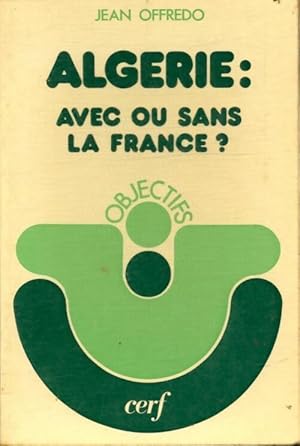 Seller image for Alg?rie : avec ou sans la France - Jean Offredo for sale by Book Hmisphres