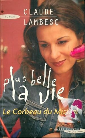 Image du vendeur pour Plus belle la vie : Le corbeau du Mistral - Claude Lambesc mis en vente par Book Hmisphres