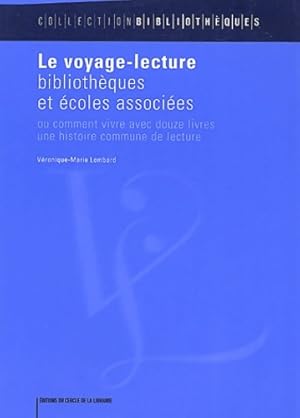 Bild des Verkufers fr Le voyage-lecture : Biblioth?ques et ?coles associ?es ou comment vivre avec douze livres une histoire commune de lecture - V?ronique-marie Lombard zum Verkauf von Book Hmisphres