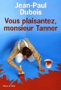 Immagine del venditore per Vous plaisantez, Monsieur Tanner - Jean-Paul Dubois venduto da Book Hmisphres