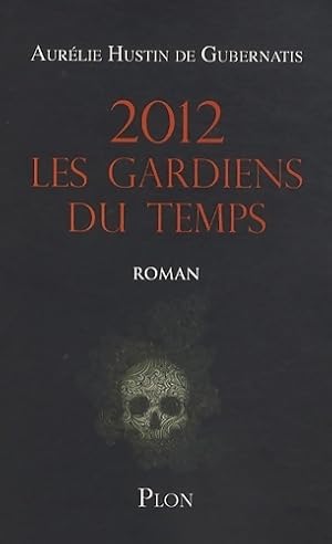 Image du vendeur pour 2012 les gardiens du temps - Aur?lie Hustin De Gubernatis mis en vente par Book Hmisphres