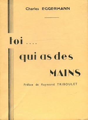 Image du vendeur pour Toi.Qui a des mains - Charles Eggermann mis en vente par Book Hmisphres