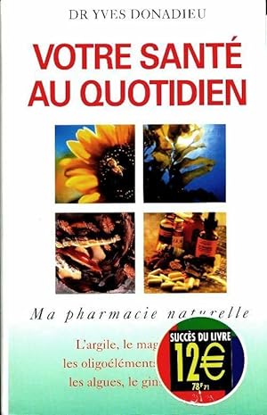 Image du vendeur pour Votre sant? au quotidien : Ma pharmacie naturelle - Donadieu mis en vente par Book Hmisphres