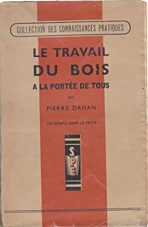 Seller image for Le travail du bois ? la port?e de tous - Pierre Dahan for sale by Book Hmisphres