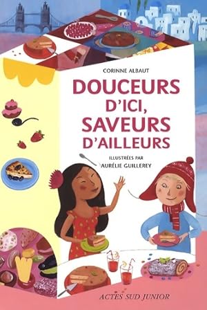 Douceurs d'ici saveurs d'ailleurs - Corinne Albaut