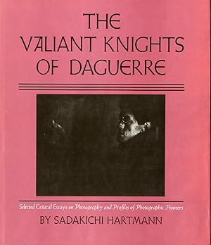 Bild des Verkufers fr THE VALIANT KNIGHTS OF DAGUERRE SELECTED CRITICAL ESSAYS ON PHOTOGRAPHY AND PROFILES OF PHOTOGRAPHIC PIONEERS. zum Verkauf von Andrew Cahan: Bookseller, Ltd., ABAA