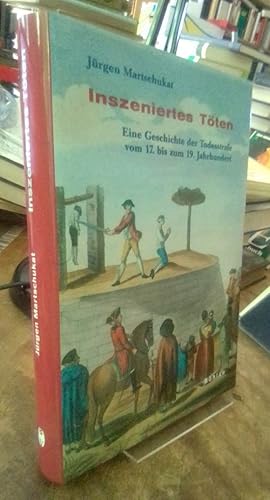 Bild des Verkufers fr Inszeniertes Tten. Eine Geschichte der Todesstrafe vom 17. bis zum 19. Jahrhundert. zum Verkauf von Antiquariat Thomas Nonnenmacher