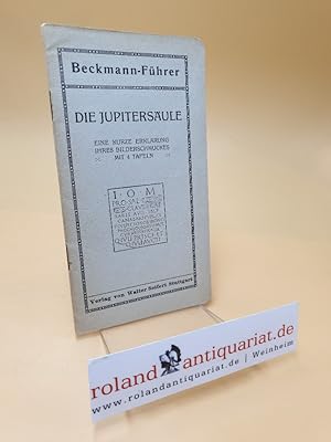 Beckmann-Führer ; Die Jupitersäule ; Eine kurze Erklärung ihres Bilderschmuckes