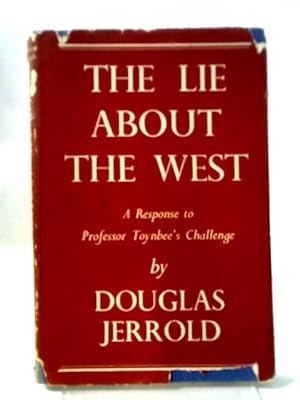 Bild des Verkufers fr The Lie About The West: A Response To Professor Toynbee'S Challenge zum Verkauf von World of Rare Books