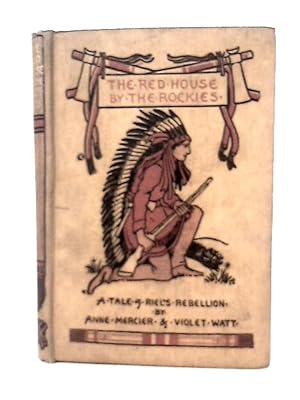 Bild des Verkufers fr The Red House by the Rockies: a Tale of Riel's Rebellion zum Verkauf von World of Rare Books