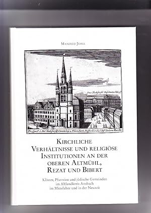 Bild des Verkufers fr Kirchliche Verhltnisse und religise Institutionen an der oberen Altmhl, Rezat und Bibert: Klster, Pfarreien und jdische Gemeinden im Altlandkreis Ansbach im Mittelalter und in der Neuzeit. von. Historischer Verein fr Mittelfranken / Mittelfrnkische Studien Band 20 zum Verkauf von Elops e.V. Offene Hnde