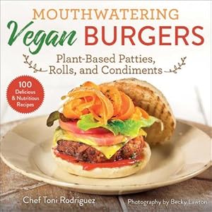 Bild des Verkufers fr Mouthwatering Vegan Burgers : Plant-Based Patties, Rolls, and Condiments zum Verkauf von AHA-BUCH GmbH