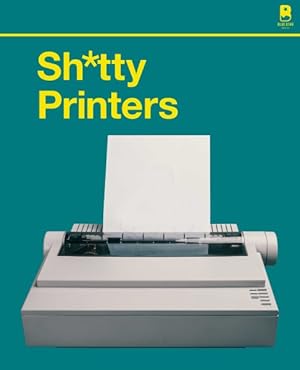 Seller image for Sh*tty Printers : A Humorous History of the Most Absurd Technology Ever Invented for sale by GreatBookPrices