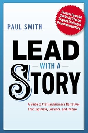 Immagine del venditore per Lead With a Story : A Guide to Crafting Business Narratives That Captivate, Convince, and Inspire venduto da GreatBookPrices