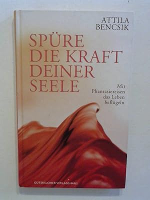 Spüre die Kraft Deiner Seele. Mit Phantasiereisen das Leben beflügeln.