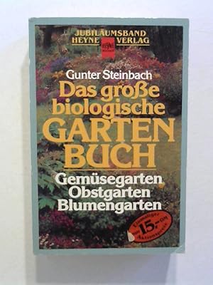 Das große biologische Gartenbuch. Gemüsegarten, Obstgarten, Blumengarten.