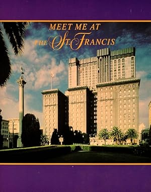 Meet Me at the St. Francis: The First Seventy-Five Years of a Great San Francisco Hotel (1904-1979)