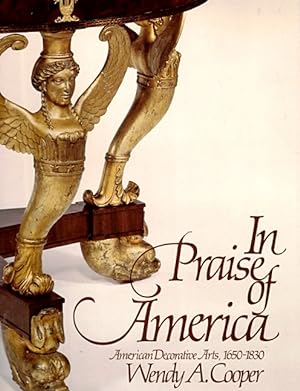 In Praise of America: American Decorative Arts, 1650-1830: Fifty Years of Discovery since the 192...