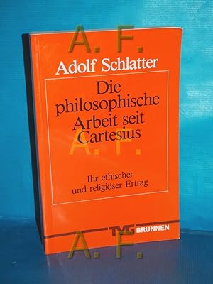 Seller image for Die philosophische Arbeit seit Cartesius : ihr eth. u. religiser Ertrag. for sale by Antiquarische Fundgrube e.U.