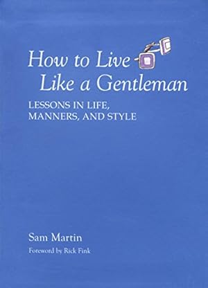 Bild des Verkufers fr How to Live Like a Gentleman: Lessons In Life, Manners, And Style zum Verkauf von Reliant Bookstore