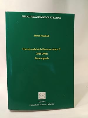 Seller image for Historia social de la literatura cubana II 1959-2005 Tomo segundo. Bibliotheca Romanica et Latina for sale by ANTIQUARIAT Franke BRUDDENBOOKS