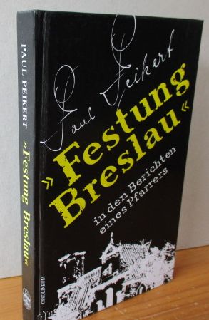 Bild des Verkufers fr Festung Breslau in den Berichten eines Pfarrers : 22. Januar bis 6. Mai 1945. hrsg. von Karol Jonca und Alfred Konieczny zum Verkauf von Versandantiquariat Gebraucht und Selten