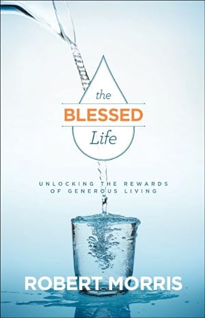 Imagen del vendedor de Blessed Life : Unlocking the Rewards of Generous Living a la venta por GreatBookPrices