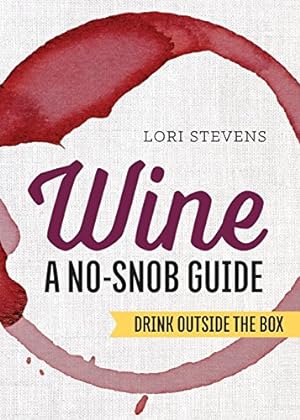 Seller image for Wine: A No-Snob Guide: Drink Outside the Box for sale by Reliant Bookstore