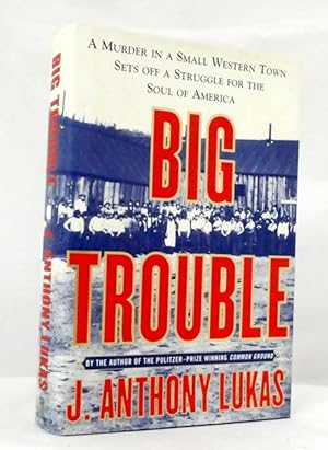 Immagine del venditore per Big Trouble : A Murder in a Small Western Town sets off a Struggle for the Soul of America venduto da Adelaide Booksellers